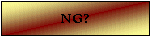 NG?